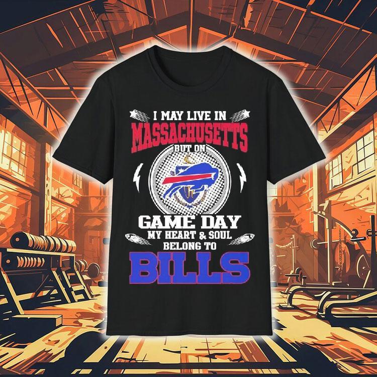 I May Live In Massachusetts But On Game Day My Heart Soul Belong To Buffalo Bills 2025 Shirt I May Live In Massachusetts But On Game Day My Heart Soul Belong To Buffalo Bills 2025 Shirt