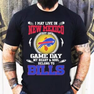 I May Live In New Mexico But On Game Day My Heart Soul Belong To Buffalo Bills 2025 Shirt