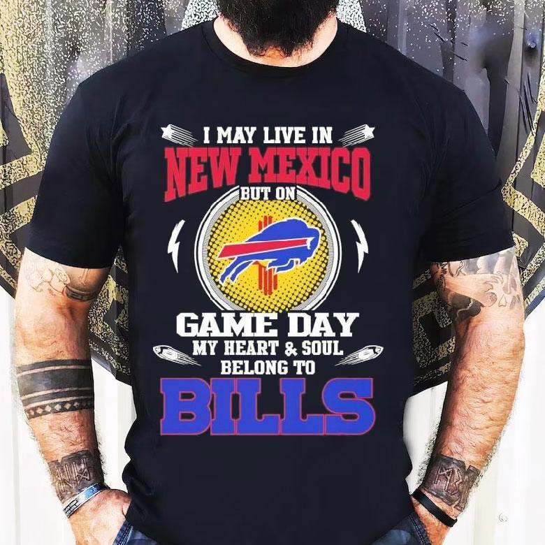 I May Live In New Mexico But On Game Day My Heart Soul Belong To Buffalo Bills 2025 Shirt I May Live In New Mexico But On Game Day My Heart Soul Belong To Buffalo Bills 2025 Shirt