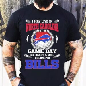 I May Live In North Carolina But On Game Day My Heart Soul Belong To Buffalo Bills 2025 Shirt