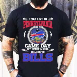 I May Live In Pennsylvania But On Game Day My Heart Soul Belong To Buffalo Bills 2025 Shirt