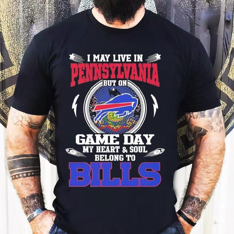 I May Live In Pennsylvania But On Game Day My Heart Soul Belong To Buffalo Bills 2025 Shirt I May Live In Pennsylvania But On Game Day My Heart Soul Belong To Buffalo Bills 2025 Shirt