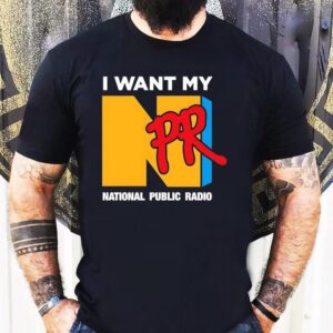 I Want My Npr National Public Radio Shirt