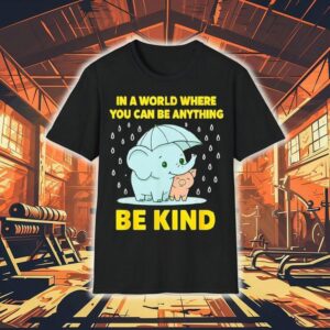 In A World Where You Can Be Anything Be Kind Shirt