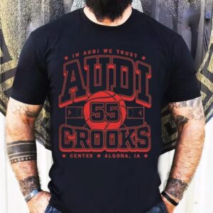 In Audi We Trust Audi Crooks Center Algona Ia Shirt