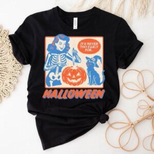 It’s Never Too Early For Halloween Shirt