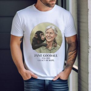Jane Goodall 1934 2025 Legacy Of Hope Shirt