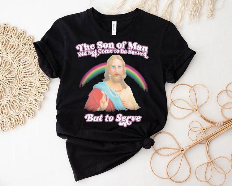 Jesus The Son Of Man Did Not Came To Serve But To Serve Rainbow Shirt Jesus The Son Of Man Did Not Came To Serve But To Serve Rainbow Shirt
