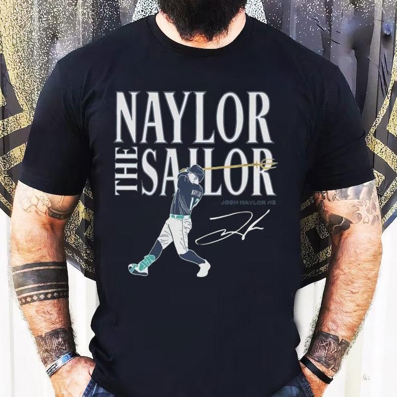 Josh Naylor Seattle Mariners Naylor The Sailor Signature Shirt Josh Naylor Seattle Mariners Naylor The Sailor Signature Shirt