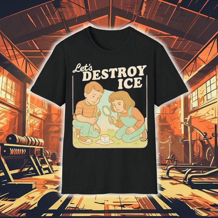 Let’s Destroy Ice Friends Shirt Let’s Destroy Ice Friends Shirt
