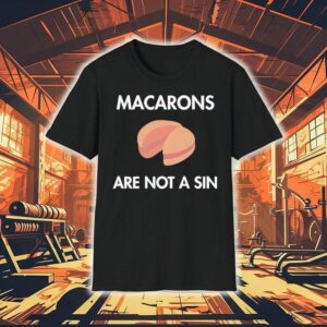 Macarons Are Not A Sin Tshirt