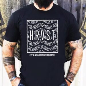 Mike Hrvst The Hrvst Is Finally Here It’s Starting To Show Shirt