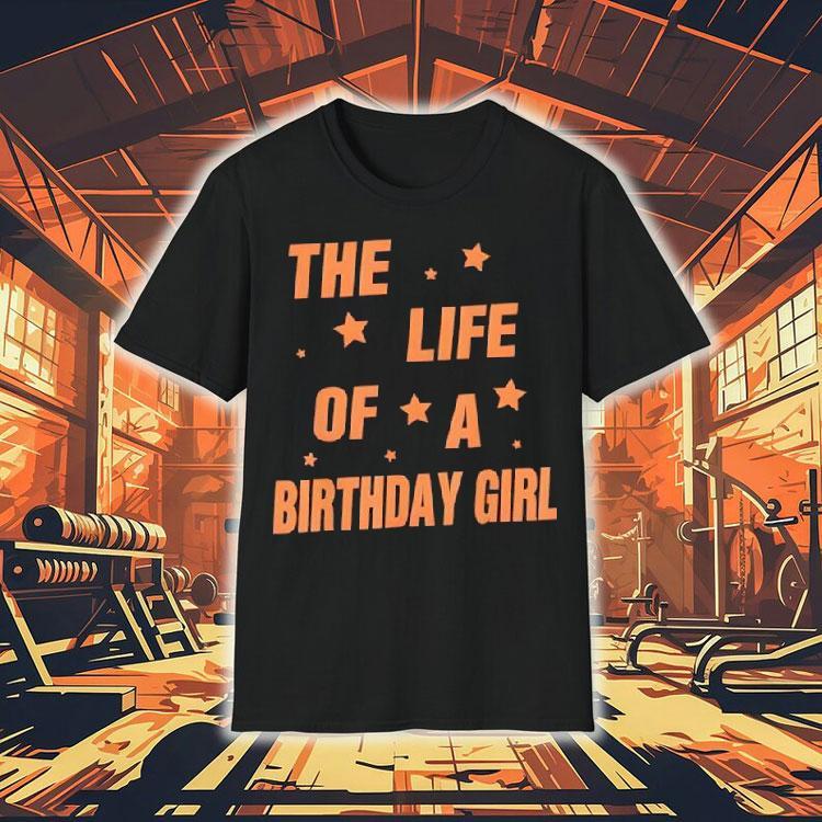 Music Show Fans The Life Of A Birthday Girl Shirt Music Show Fans The Life Of A Birthday Girl Shirt