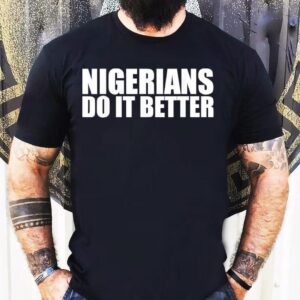 Nigerians Do It Better Shirt