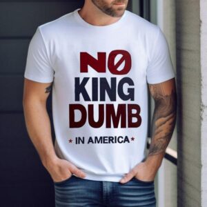 No King Dumb In America Shirt