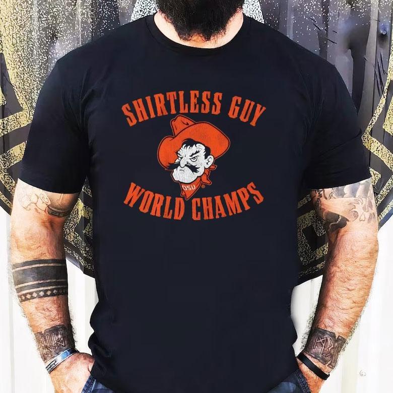 Oklahoma State Cowboys Shirtless Guy World Champs Shirt Oklahoma State Cowboys Shirtless Guy World Champs Shirt