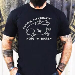 Outside I’m Croakin’ Inside I’m Broken Frog Shirt