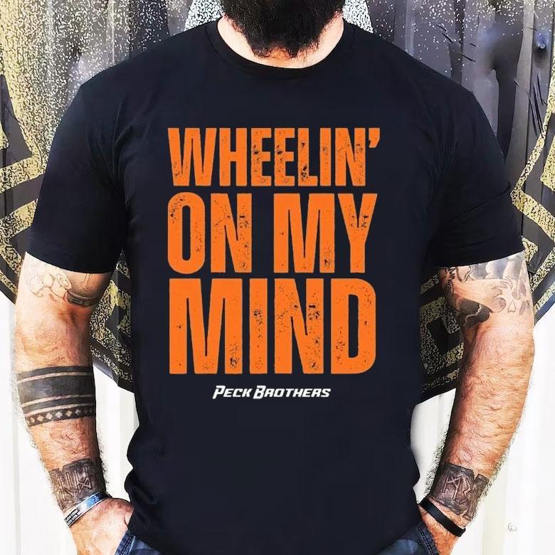 Peck Brothers Wheelin’ On My Mind Shirt Peck Brothers Wheelin’ On My Mind Shirt