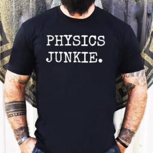 Physics Junkie Shirt