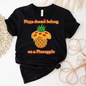 Pizza Doesn’t Belong On A Pineapple Foodie Debate Shirt
