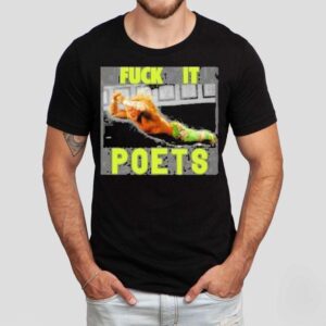 Poets Fuck It Shirt