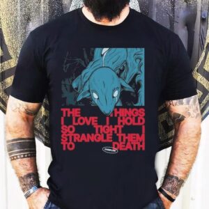 Polaris Overflow The Things I Love I Hold So Tight Strangle Them To Death Shirt