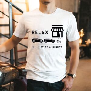 Relax I’ll Just Be A Minute Proper Parking Culture Shirt