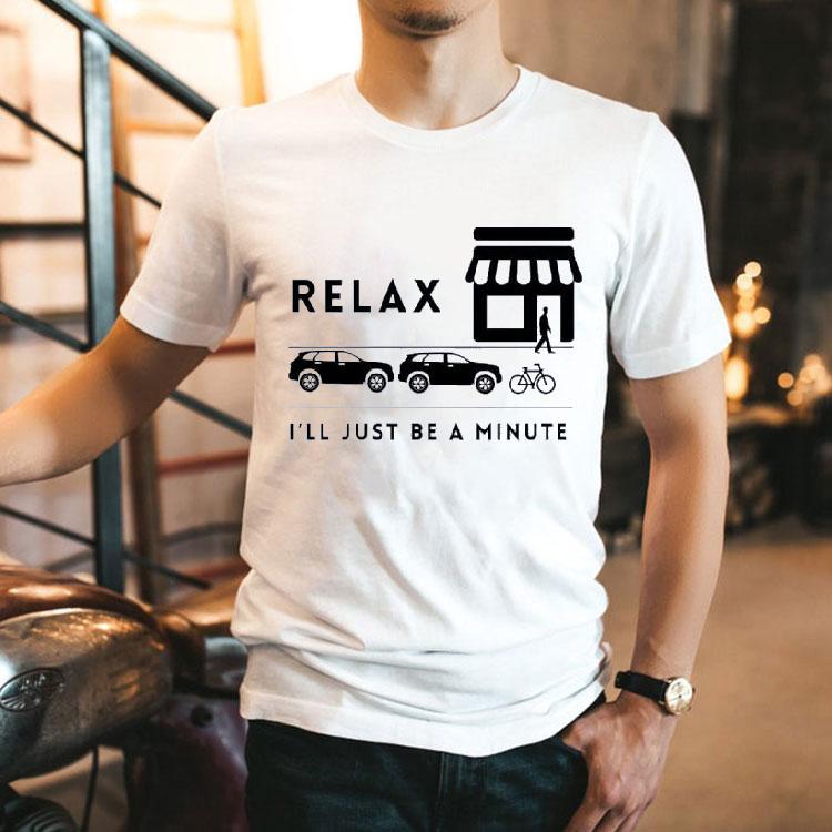 Relax I’ll Just Be A Minute Proper Parking Culture Shirt Relax I’ll Just Be A Minute Proper Parking Culture Shirt