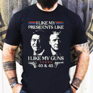 Ronald Reagan And Trump I Like My Presidents Like I Like My Guns 40 And 45 Shirt