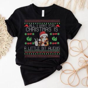 Schitt’s Creek All I Want For Christmas Is A Little Bit Alexis Ugly Christmas 2025 Shirt