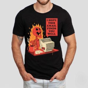 Skeleton I Hope This Email Finds You Well Shirt