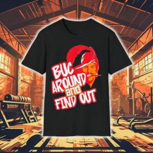 Tampa Bay Buccaneers Buc Around And Find Out Shirt