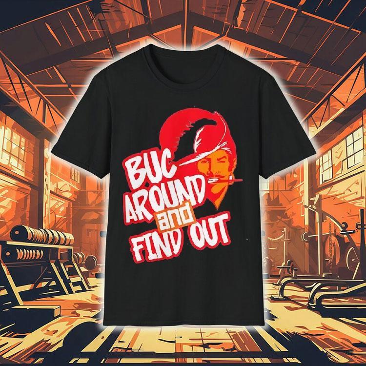 Tampa Bay Buccaneers Buc Around And Find Out Shirt Tampa Bay Buccaneers Buc Around And Find Out Shirt
