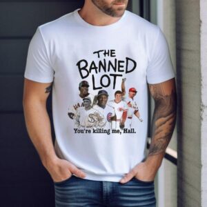 The Banned Lot You’re Killing Me Hall Shirt