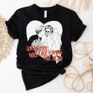The Bled Loving You Was Like Loving The Bled No. 1 Heart Shirt