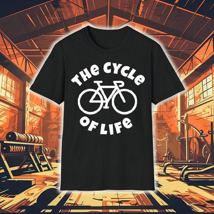 The Cycle Of Life Shirt The Cycle Of Life Shirt