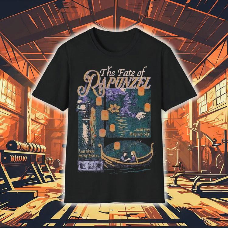 The Fate Of Rapunzel Until You Lit Up My Sky I Sat Alone In My Tower Shirt The Fate Of Rapunzel Until You Lit Up My Sky I Sat Alone In My Tower Shirt