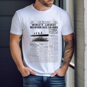 The Onion World's Largest Metaphor Hits Ice Berg Titanic Shirt 1 The Onion World S Largest Metaphor Hits Ice Berg Titanic Tshirt