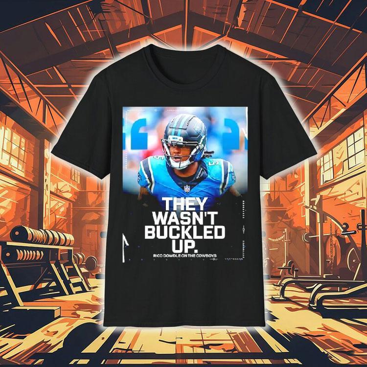 They Wasn’t Buckled Up Rico Dowdle Dowdle On The Cowboys Shirt They Wasn’t Buckled Up Rico Dowdle Dowdle On The Cowboys Shirt