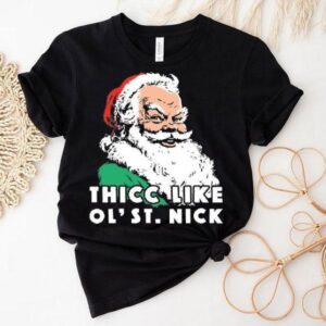 Thicc Like Ol’ Saint Nick Christmas Shirt