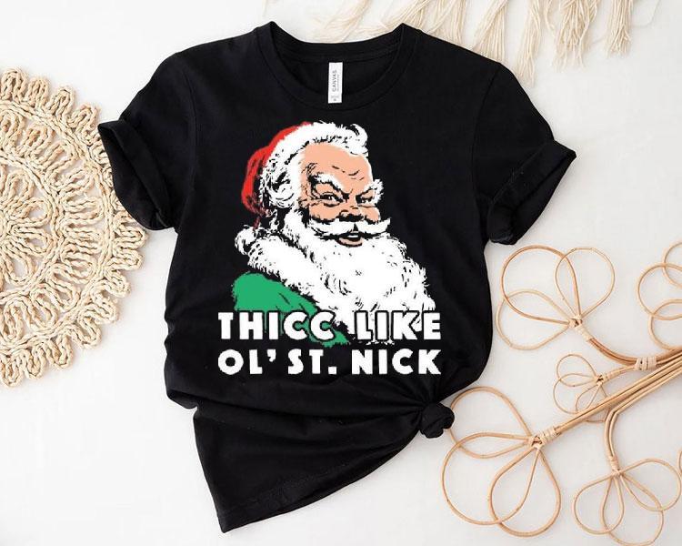 Thicc Like Ol’ Saint Nick Christmas Shirt Thicc Like Ol’ Saint Nick Christmas Shirt