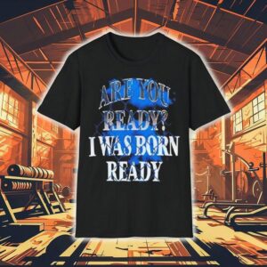 Toronto Blue Jays Mlb Baseball Are You Ready I Was Born Ready Shirt