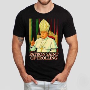 Trump Patron Saint Of Trolling Shirt