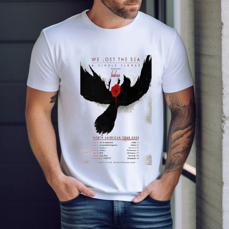 We Lost The Sea A Single Flower North American Tour 2025 Shirt We Lost The Sea A Single Flower North American Tour 2025 Shirt