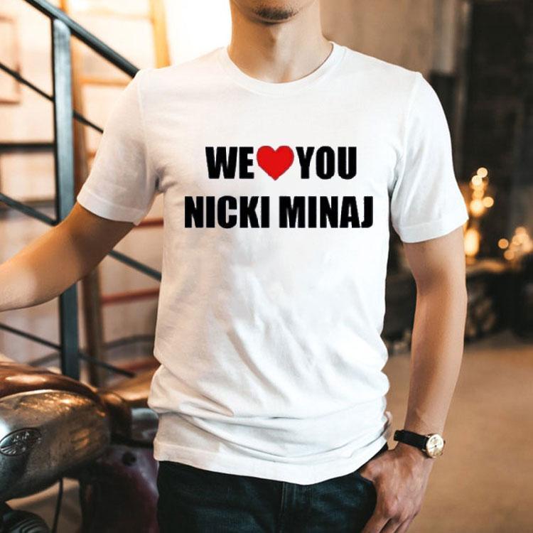 We Love You Nicki Minaj Shirt We Love You Nicki Minaj Shirt
