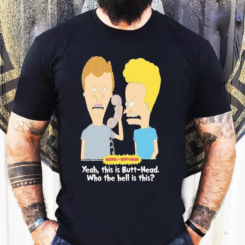 Who Is This Beavis And Butt-head Who The Hell Is This Shirt Who Is This Beavis And Butt-head Who The Hell Is This Shirt