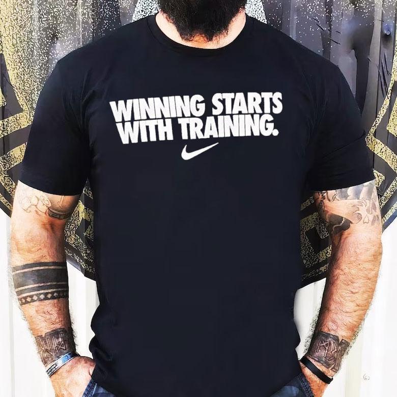 Winning Starts With Training Shirt Winning Starts With Training Shirt