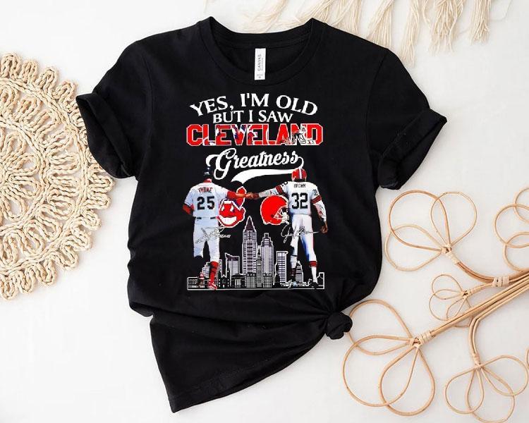 Yes I’m Old But I Saw Cleveland Greatness Cleveland Indians And Cleveland Browns Signatures Shirt Yes I’m Old But I Saw Cleveland Greatness Cleveland Indians And Cleveland Browns Signatures Shirt