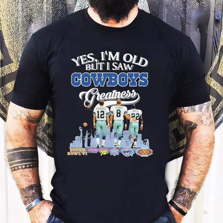 Yes I’m Old But I Saw Dallas Cowboys Greatness Super Bowl Signatures Shirt Yes I’m Old But I Saw Dallas Cowboys Greatness Super Bowl Signatures Shirt
