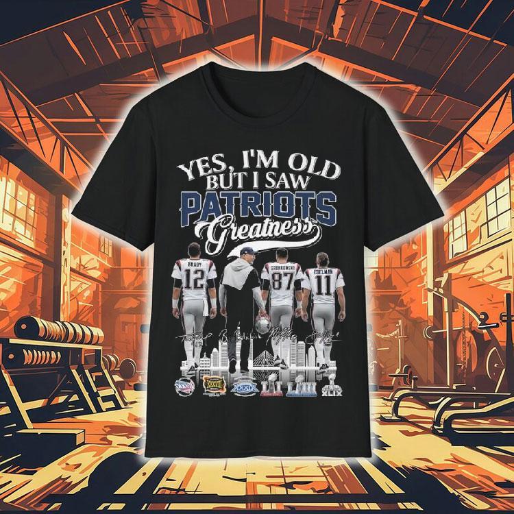 Yes I’m Old But I Saw New England Patriots Greatness Brady Coach Gronkowski Edelman Signatures 2025 Shirt Yes I’m Old But I Saw New England Patriots Greatness Brady Coach Gronkowski Edelman Signatures 2025 Shirt